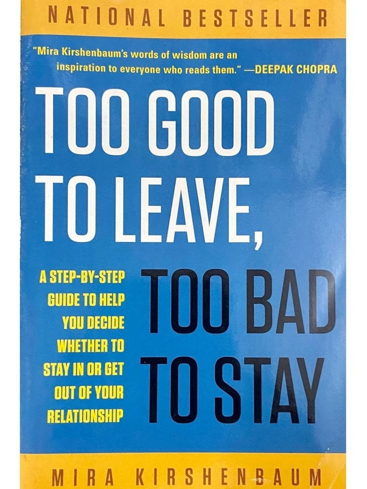 Too Good To Leave To Bad To Stay by Mira Kirshenbaum