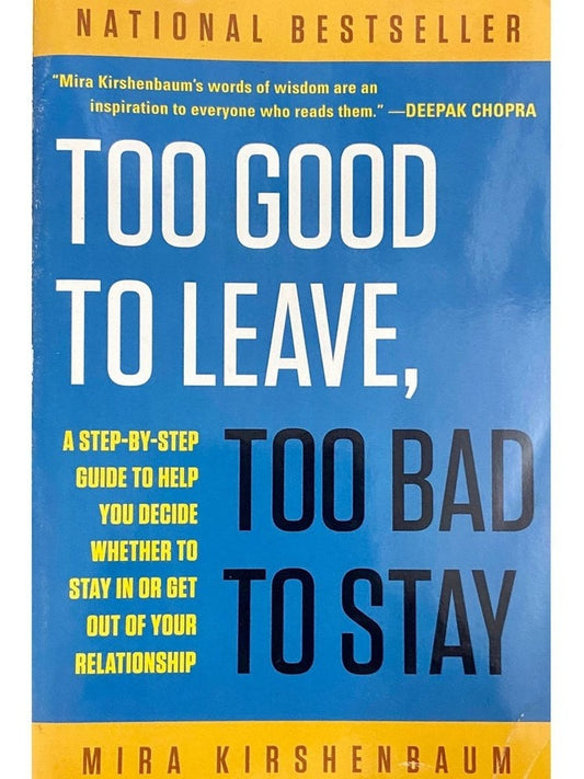 Too Good To Leave To Bad To Stay by Mira Kirshenbaum
