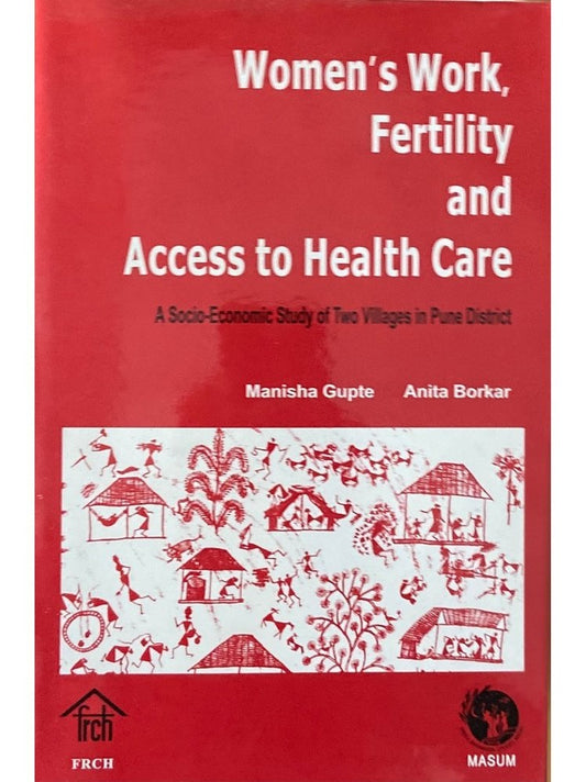 Womens Work, Fertility and Access to Health Care by Manisha Gupte, Anita Borkar  Half Price Books India Books inspire-bookspace.myshopify.com Half Price Books India