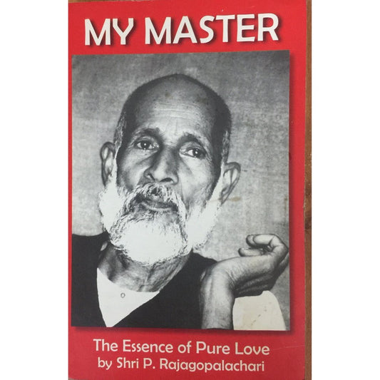 My Master The Essence of Pure Love by Shri P Rajagopalachari