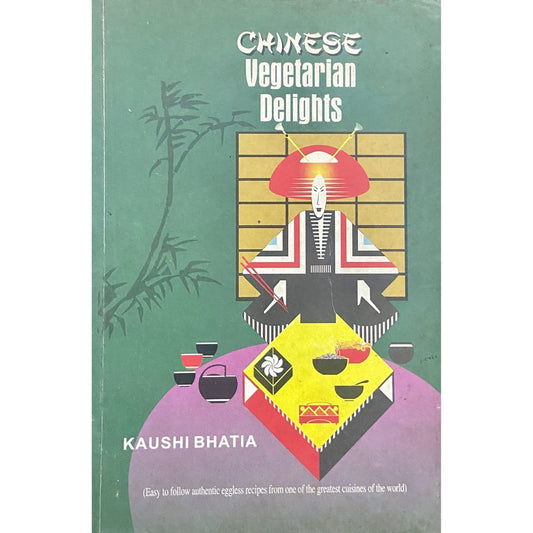 Chinese Vegetarian Delights by Kaushi Bhatia