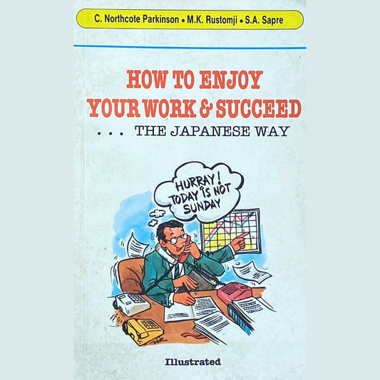 How to Enjoy Your Work and Succeed The Japanese Way by C Northcote Parkinson, M K Rustomji, S A Sapre  Half Price Books India Books inspire-bookspace.myshopify.com Half Price Books India