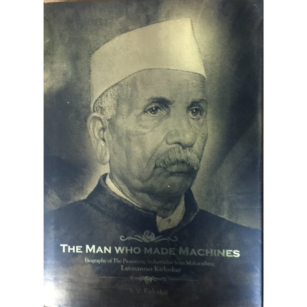 The Man Who Made Machines by S V Kirloskar