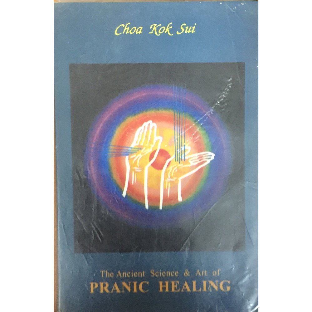 The Ancient Science & Art of Pranic Healing by Choa Kok Sui