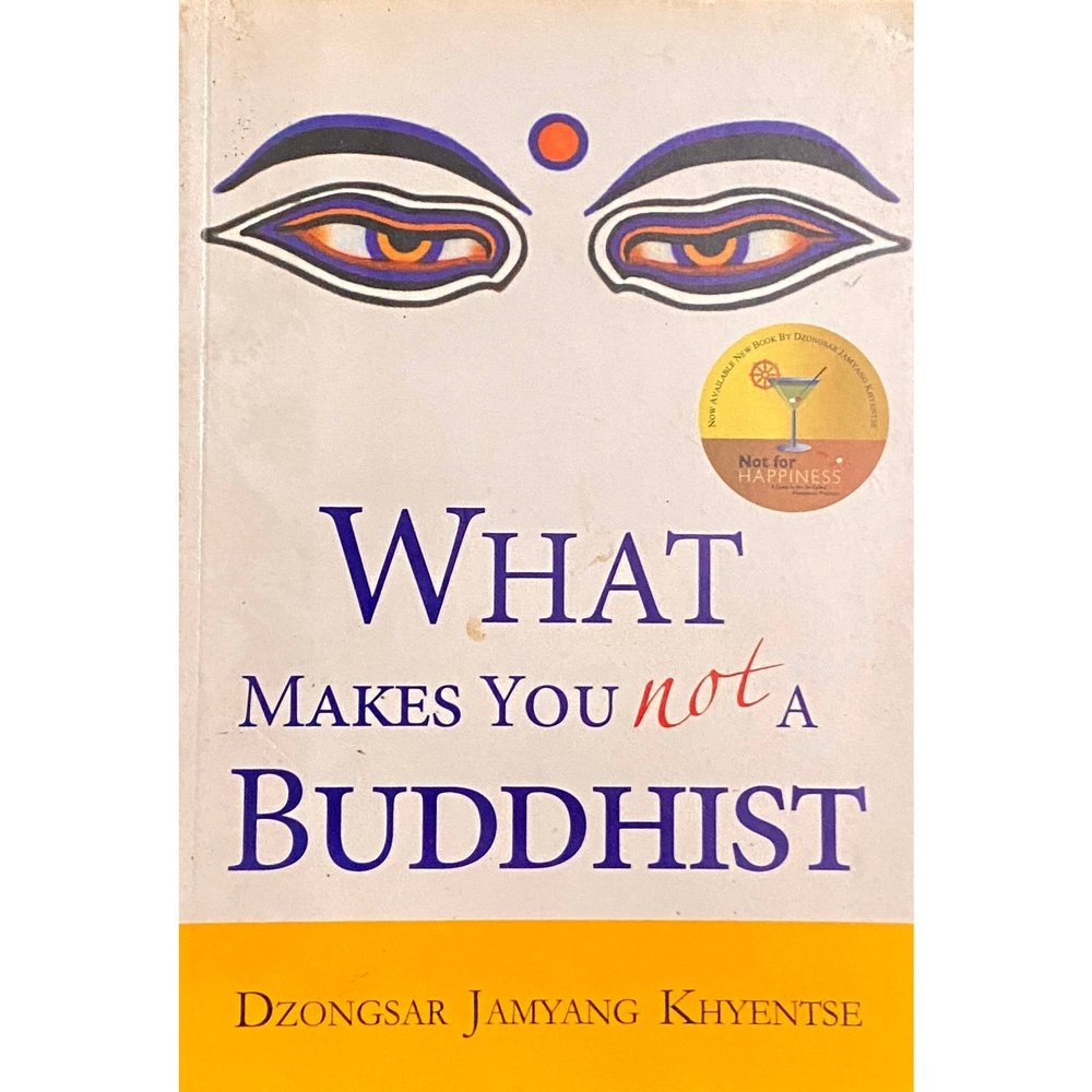 What Makes You Not A Buddhist by Dzongsar Jamyang Khyentse