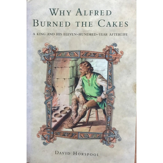 Why Alfred Burned The Cakes by David Horspool