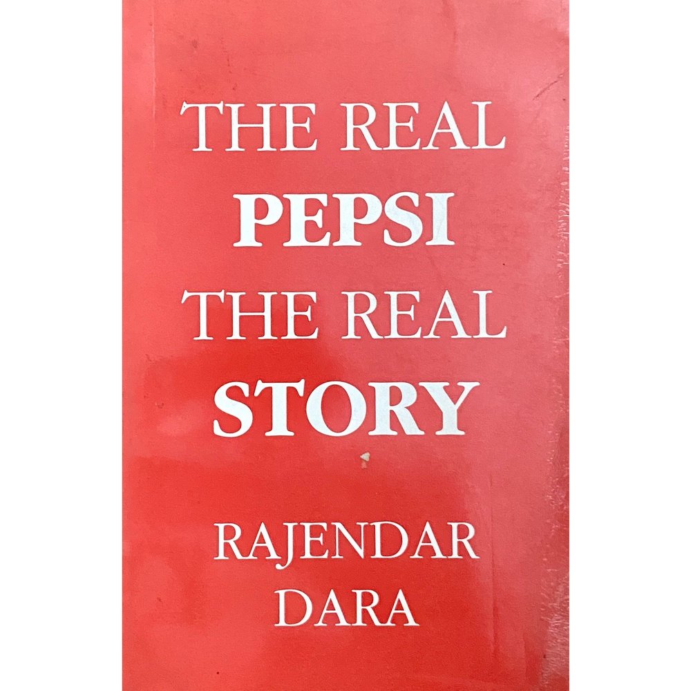 The Real Pepsi The Real Story by Rajendar Dara