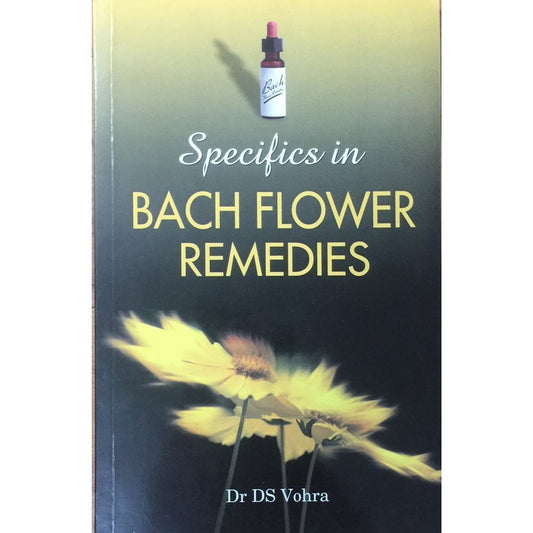 Specifics in Back Flower Remedies by Dr D S Vora