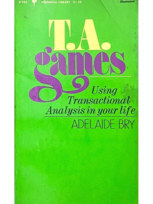 TA Games Using Transactional Analysis in Your Life by Adelaide Bry