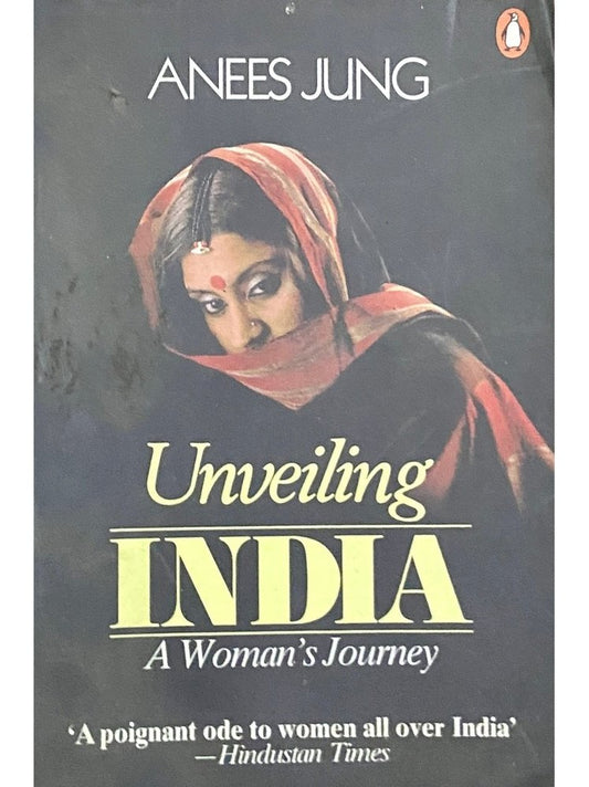 Unveiling India - A Womens Journey by Anees Jung