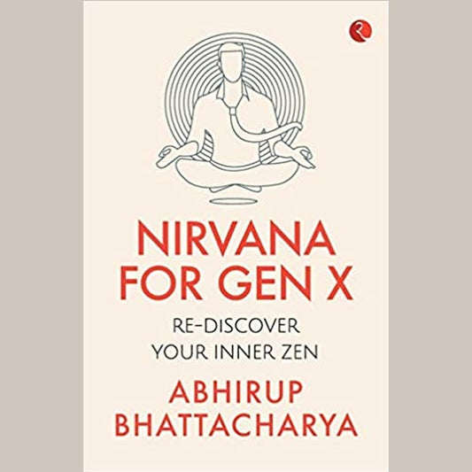 NIRVANA FOR GEN X: Rediscover Your Inner Zen by Abhirup Bhattacharya  Half Price Books India Books inspire-bookspace.myshopify.com Half Price Books India
