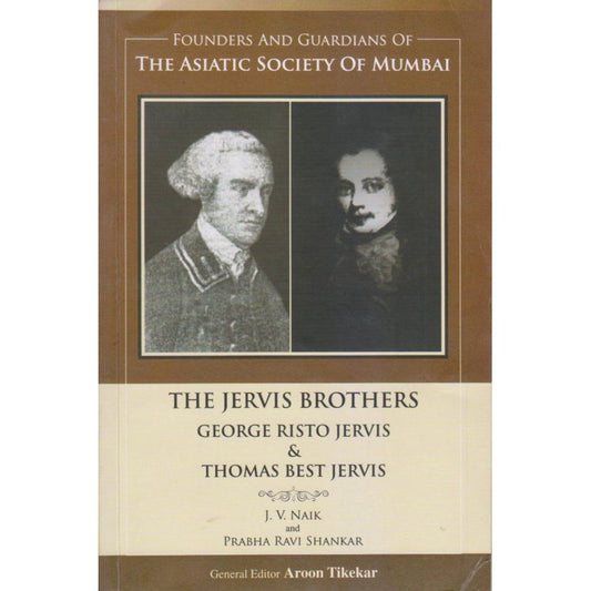 THE ASIATIC SOCIETY OF MUMBAI-The Jervis Brothers George Risto Jervis & Thomas Best Jervis By Arun Tikekar