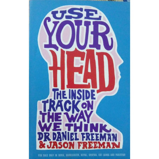 Use Your Head by Dr. Daniel Freeman and Joson Freeman  Half Price Books India Books inspire-bookspace.myshopify.com Half Price Books India