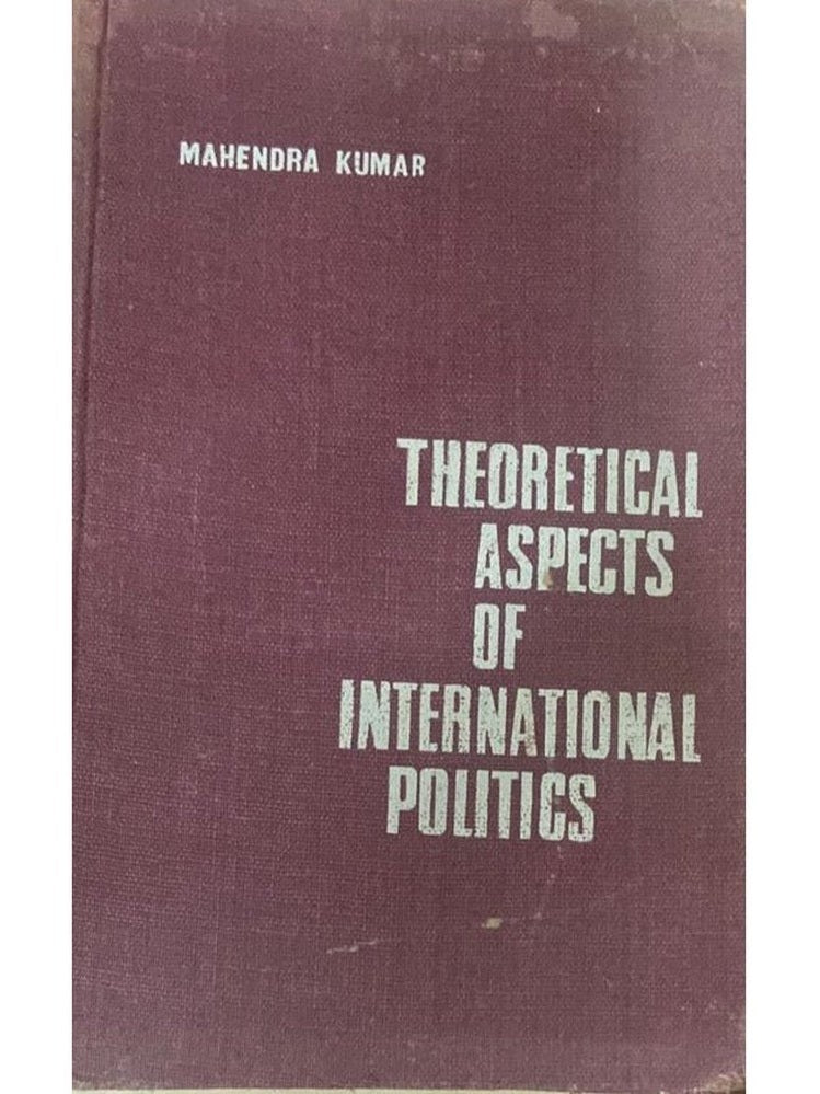 Theoretical Aspects of International Politics by Mahendra Kumar