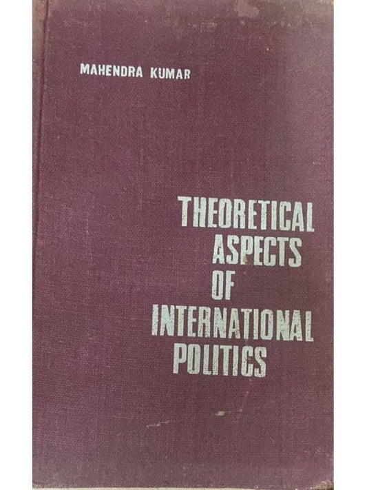 Theoretical Aspects of International Politics by Mahendra Kumar