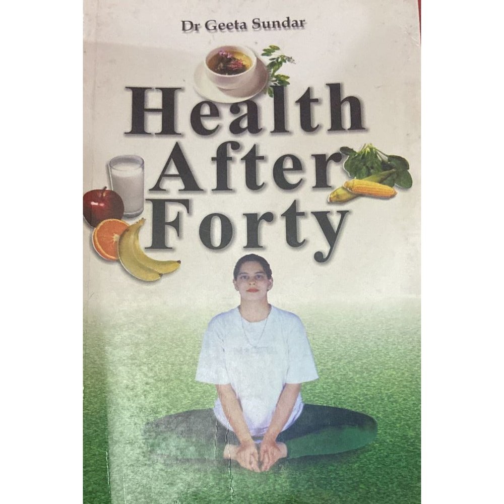 Health After Forty By Dr Geeta Sundar