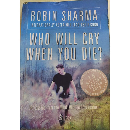 Who Will Cry When You Will Die by Robin Sharma