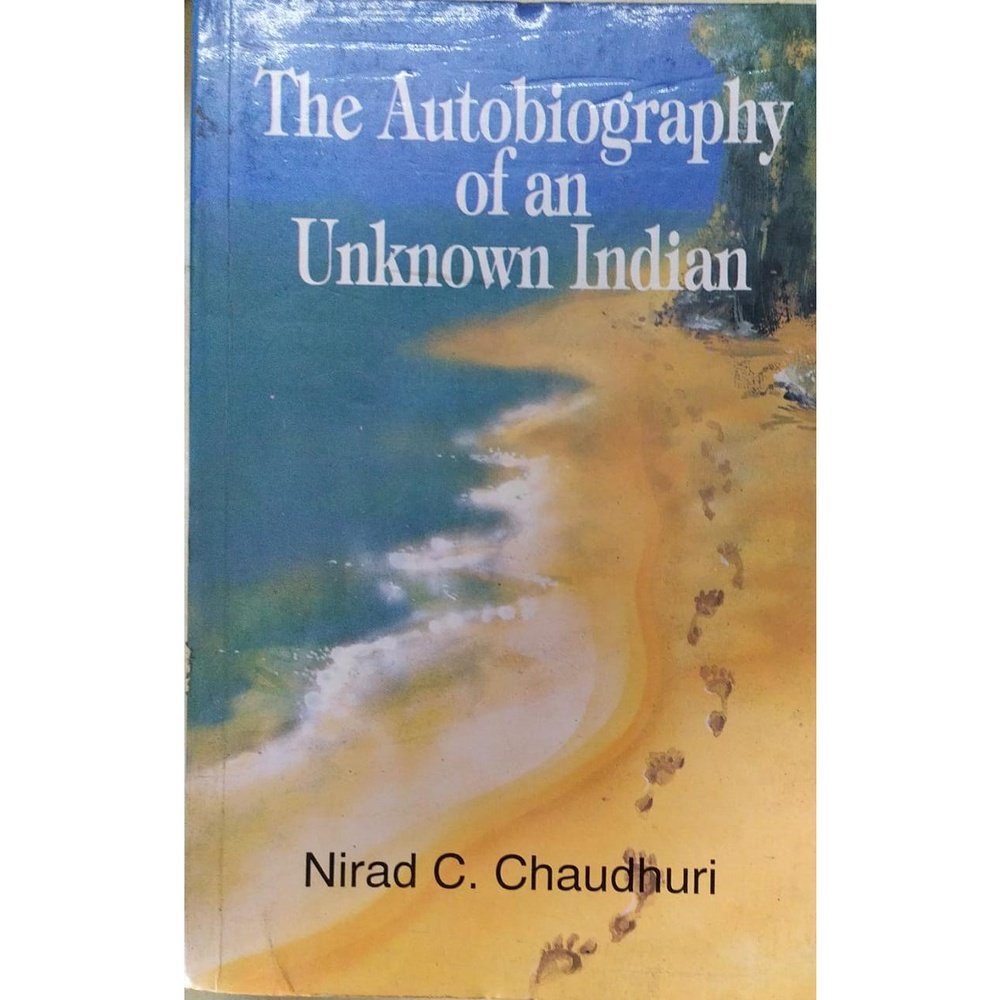 An Autobiography Of An Unknown Indian By Nirad C. Chaudhari