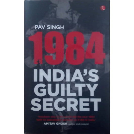 1984: India&rsquo;s Guilty Secret by Pav Singh  Half Price Books India Books inspire-bookspace.myshopify.com Half Price Books India