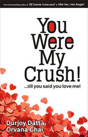 You Were My Crush!...till you said you love me! by Durjoy Datta ,  Orvana Ghai  Half Price Books India Books inspire-bookspace.myshopify.com Half Price Books India