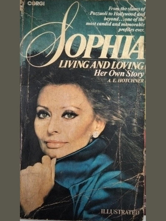 Sophia : Living And Loving By A E Hotchner