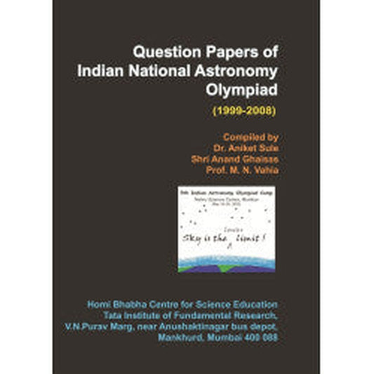 Question Papers of Indian National Astronomy Olympiad (1999-2008) by Anand GhaisaProf.M.N. VahiyDr.Aniket Sule