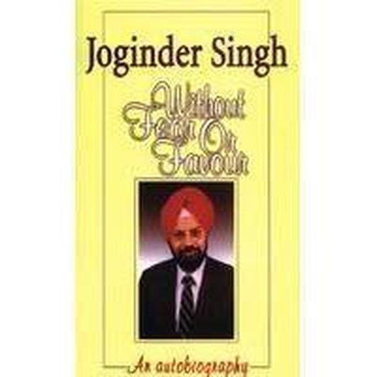 Without Fear Or Favour: An Autobiography by Joginder Singh  Half Price Books India Books inspire-bookspace.myshopify.com Half Price Books India